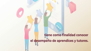 Las evaluaciones sirven para ver el desempeño que tienen los jóvenes becarios y los capacitadores