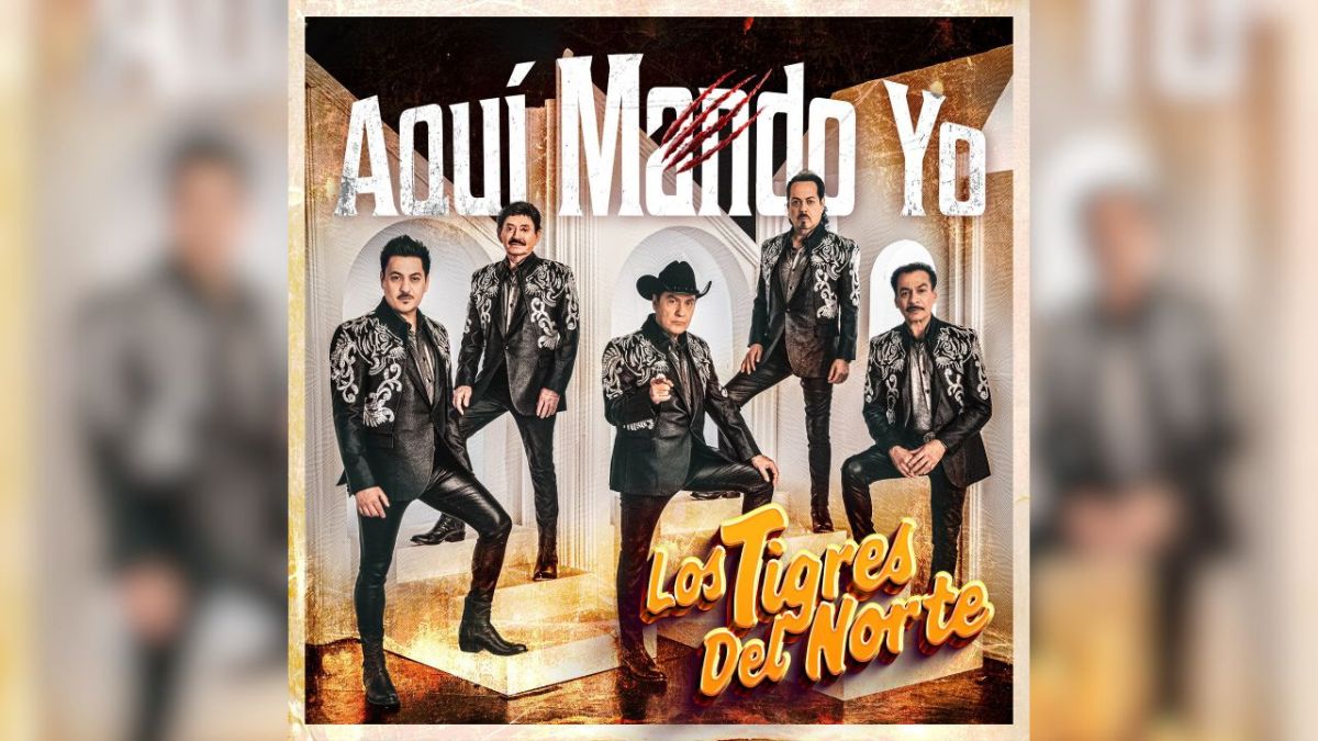 “Aquí Mando Yo”, dicen Los Tigres del Norte